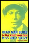 Dead Man Blues - Jelly Roll Morton Way Out West by Phil Pastras