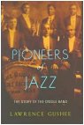 Pioneers of Jazz - The Story of the Creole Band by Lawrence Gushee