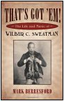 That's Got 'Em! : The Life and Music of Wilbur C. Sweatman by Mark Berresford